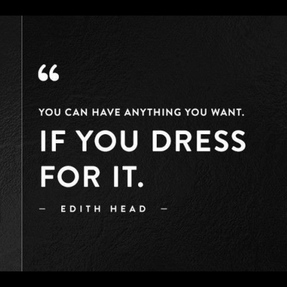 Dress for success! Truth. Flaunt it!